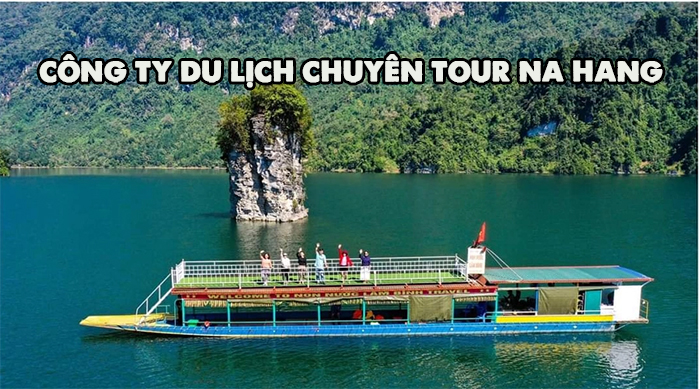 Công ty du lịch chuyên tour Na Hang